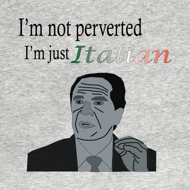 I'm not Perverted, I'm just Italian by hilaryuhl@gmail.com